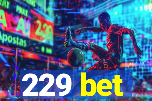 229 bet